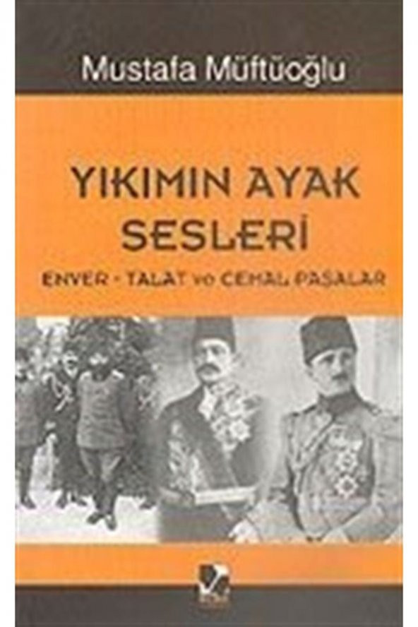Yıkımın Ayak Sesleri (enver-talat Ve Cemal Paşalar)