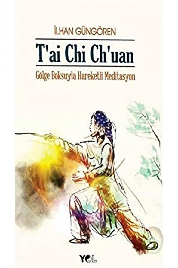 Yol Yayınları Tai Chi Chuan Gölge Boksuyla Hareketli Meditasyon / Ilhan Güngören / / 9789757569565 ürün görseli