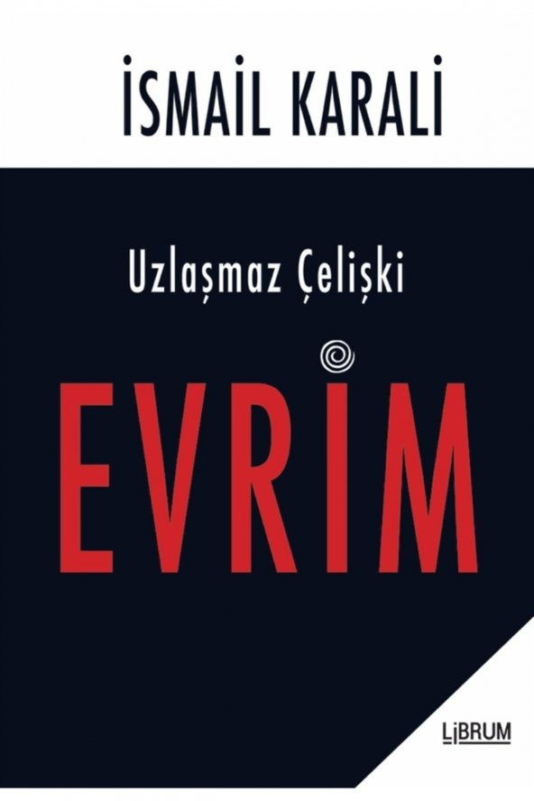 Uzlaşmaz Çelişki Evrim - Ismail Karali 9786052305539