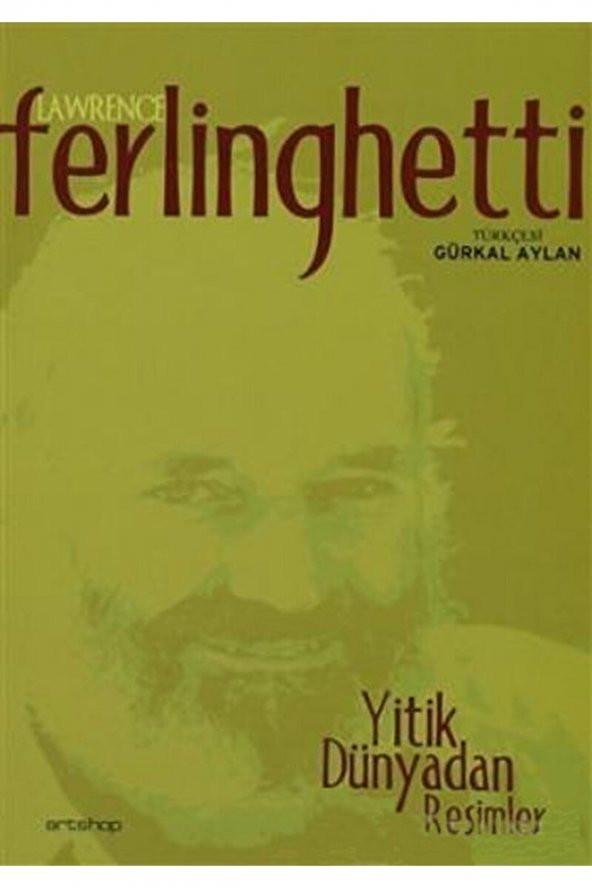 Artshop Yayıncılık Yitik Dünyadan Resimler / Lawrence Ferlinghetti / / 9789756038185 ürün görseli