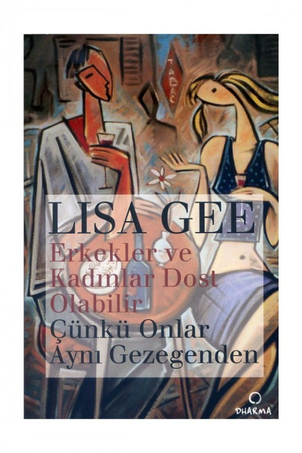 Erkekler Ve Kadınlar Dost Olabilir Çünkü Onlar Aynı Gezegenden - Lisa Gee - Lisa Gee - 1