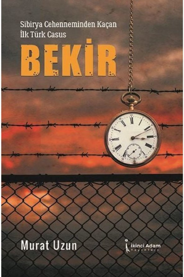 İkinci Adam Yayınları Sibirya Cehenneminden Kaçan Ilk Türk Casus: Bekir