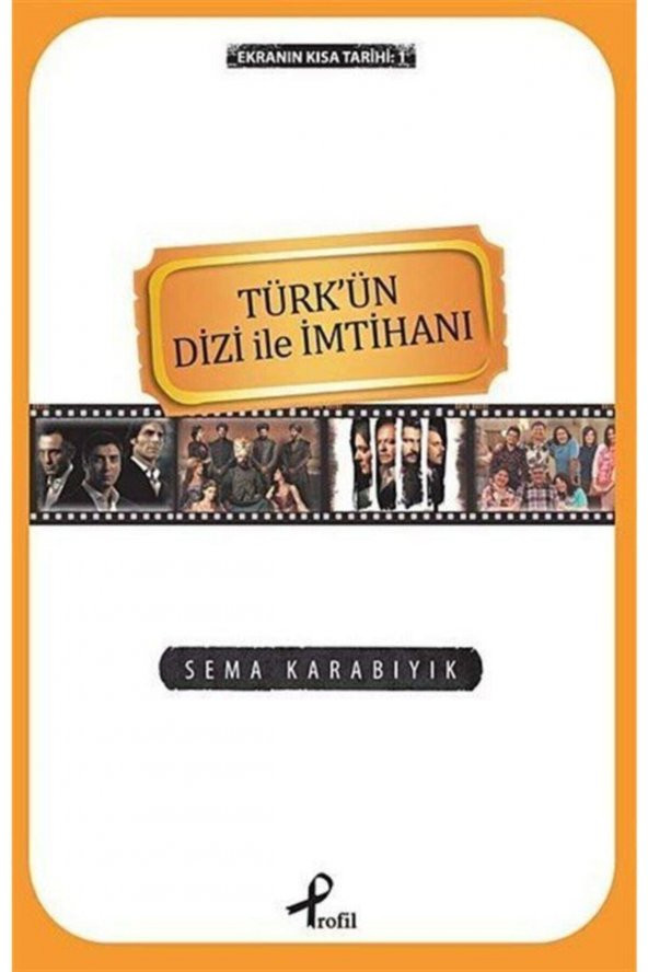 Profil Kitap Türkün Dizi İle İmtihanı / Ekranın Kısa Tarihi -1 - Sema Karabıyık