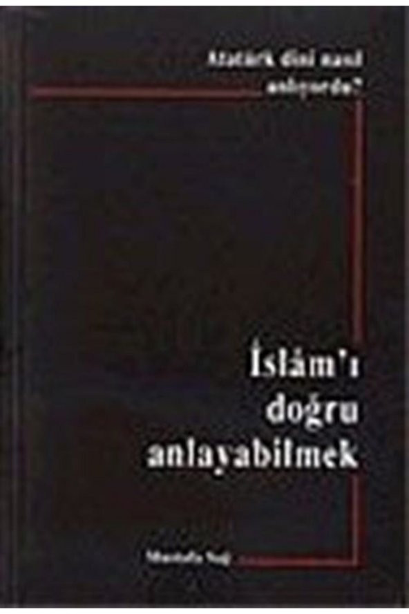 Atatürk Dini Nasıl Anlıyordu? Islamı Doğru Anlayabilmek ürün görseli