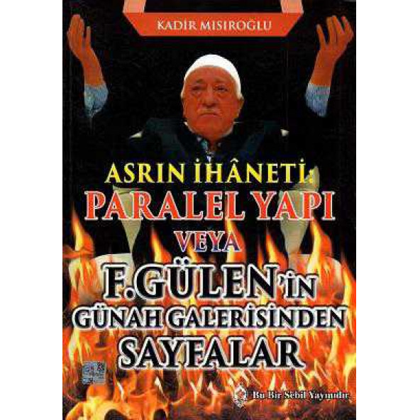 Sebil Yayınevi Asrın İhaneti : Paralel Yapı veya F. Gülenin Günah Galerisinden Sayfalar