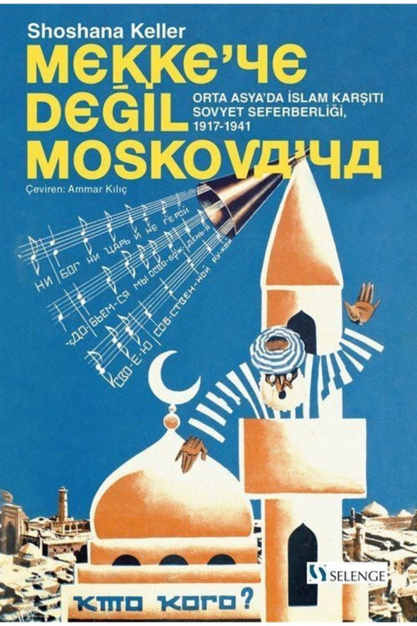 Selenge Yayınları Mekkeye Değil Moskovaya & Orta Asyada Islam Karşıtı Sovyet Seferberliği (1917-1941) ürün görseli