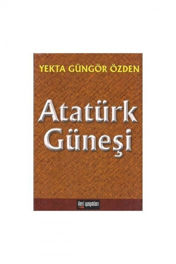 Atatürk Güneşi Yekta Güngör Özden