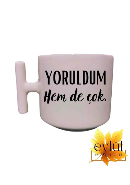 Yoruldum Hem De Çok Krem Rengi Eğlenceli Yazılı Esprili Özel Tasarım T Kupa Bardak Latte Bardağı