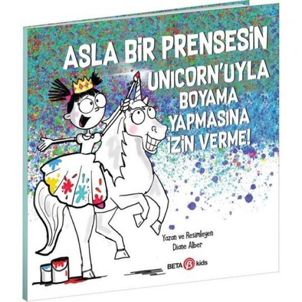 Asla Bir Prensesin Unicorn’uyla Boyama Yapmasına İzin Verme - Diane Alber