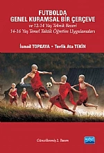 Futbolda Genel Kuramsal Bir Çerçeve ve 12-14 Yaş Teknik Beceri 14-16 Yaş Temel Taktik Öğretim Uygulamaları