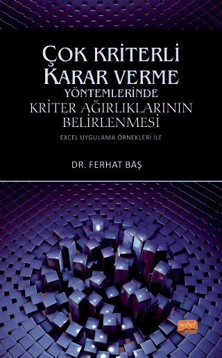 ÇOK KRİTERLİ KARAR VERME YÖNTEMLERİNDE KRİTER AĞIRLIKLARININ BELİRLENMESİ (Excel Uygulama Örnekleri ile) - 1