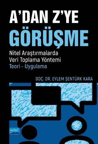 A’DAN Z’YE GÖRÜŞME / Nitel Araştırmalarda Veri Toplama Yöntemi - Teori - Uygulama