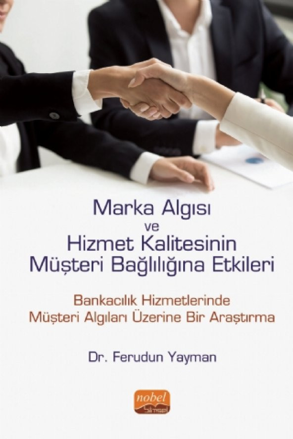 Marka Algısı ve Hizmet Kalitesinin Müşteri Bağlılığına Etkileri (Bankacılık Hizmetlerinde Müşteri Algıları Üzerine Bir Araştırma)