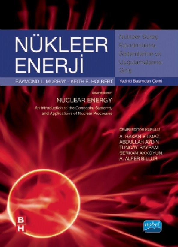 NÜKLEER ENERJİ Nükleer Süreç Kavramlarına, Sistemlerine ve Uygulamalarına Giriş - NUCLEAR ENERGY An Introduction to the Cocepts, Systems, and Applications of Nuclear Processes