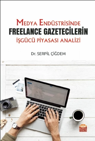 Medya Endüstrisinde Freelance Gazetecilerin İşgücü Piyasası Analizi