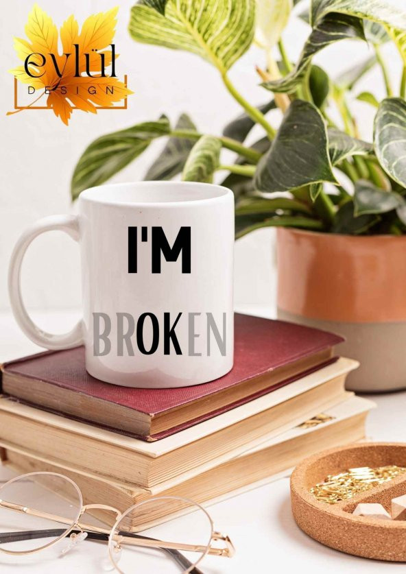 Im Broken Yazılı Eğlenceli Özel Tasarım Baskılı Kupa Bardak Hediye Çay-Kahve Bardağı