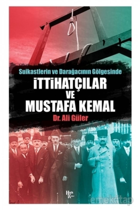 Halk Kitabevi Suikastlerin Ve Darağacının Gölgesinde Ittihatçılar Ve Mustafa Kemal - Ali Güler 9786257468367