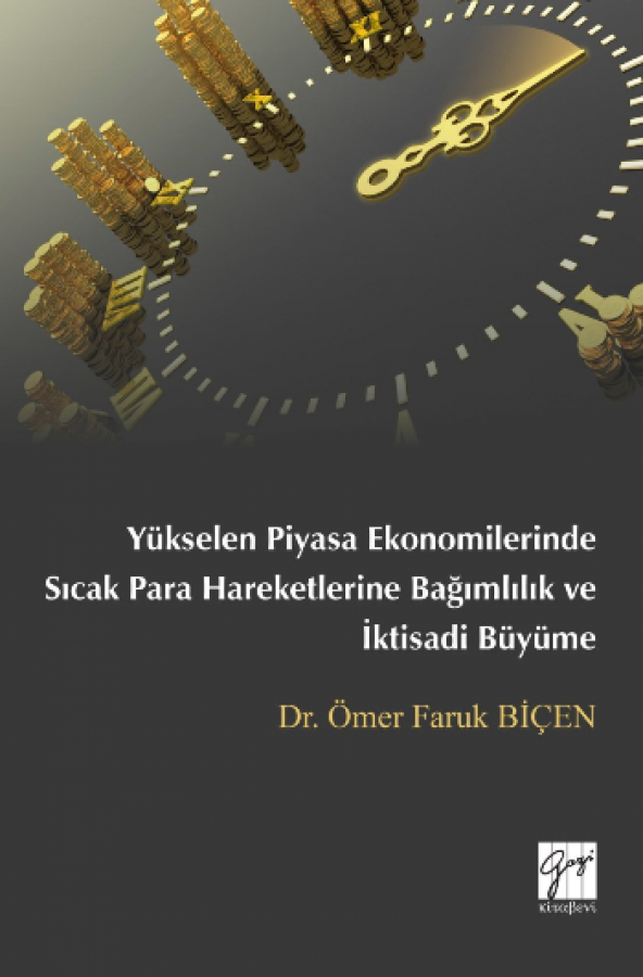 Yükselen Piyasa Ekonomilerinde Sıcak Para Hareketlerine Bağımlılık ve İktisadi Büyüme Gazi Kitabevi Ömer Faruk Biçen Ekim 2018 Türkçe Ciltsiz