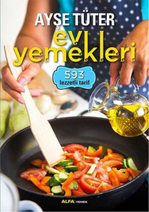 Ayşe Tüter Ev Yemekleri - 593 Lezzetli Tarif Alfa Yayınları Ayşe Tüter 2014 Türkçe