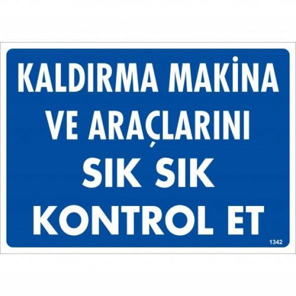 Kaldırma Makine Araçlarını Sık Sık Kontrol Et Uyarı Levhası 25x35 KOD1342 - 1