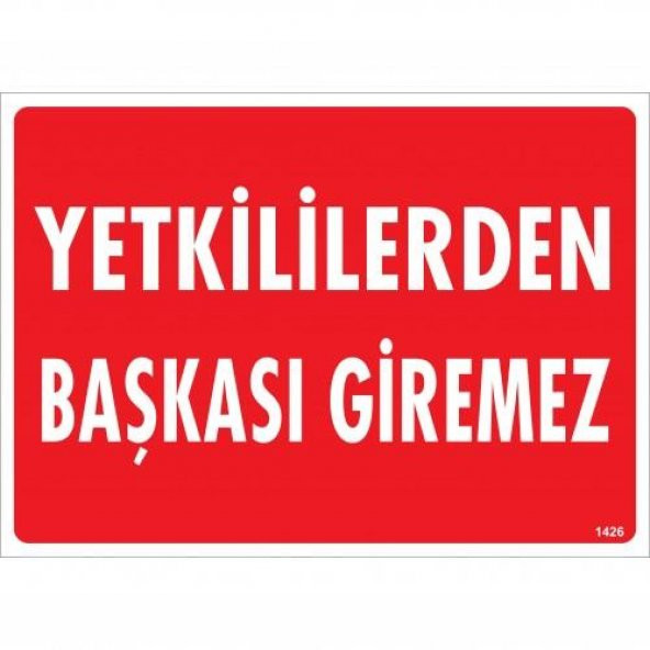 Yetkililerden Başkası Giremez Uyarı Levhası 25x35 KOD1426