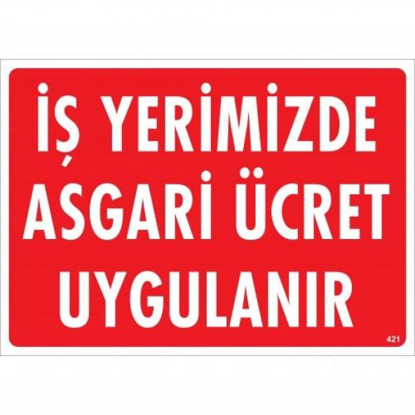 İşyerimizde Asgari Ücret Uygulanır Uyarı Levhası 25x35 KOD421