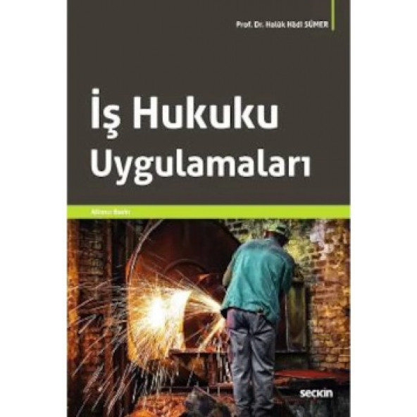 İş Hukuku Uygulamaları Haluk Hadi Sümer 2016 - 6. Baskı