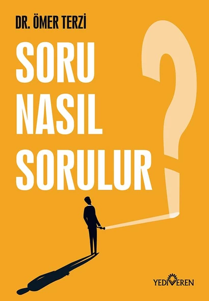 Soru Nasıl Sorulur?-Ömer Terzi -Yediveren Yayınları