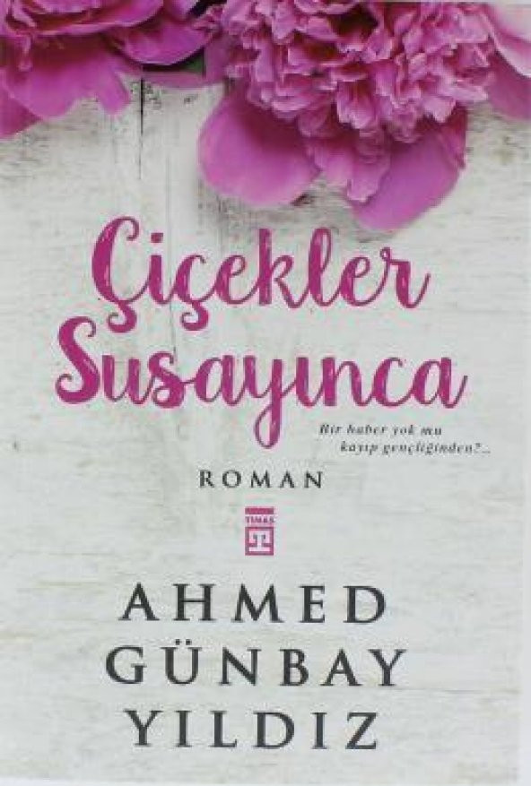 Çiçekler Susayınca. A.g.yıldız - Timaş