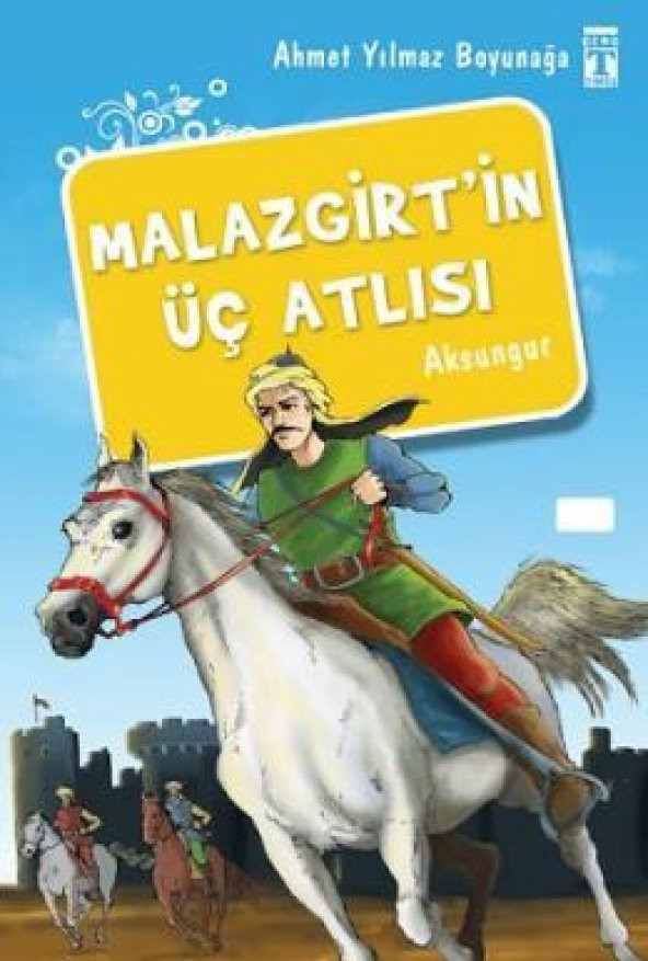 Malazgirtin Üç Atlısı. Ahmet Yılmaz Boyunağa Timaş