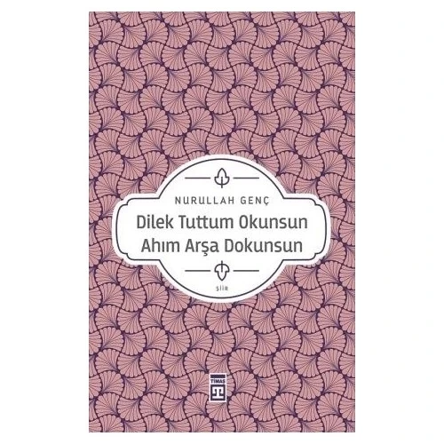 DİLEK TUTTUM OKUNSUN AHIM ARŞA DOKUNSUN NURULLAH GENÇ TİMAŞ