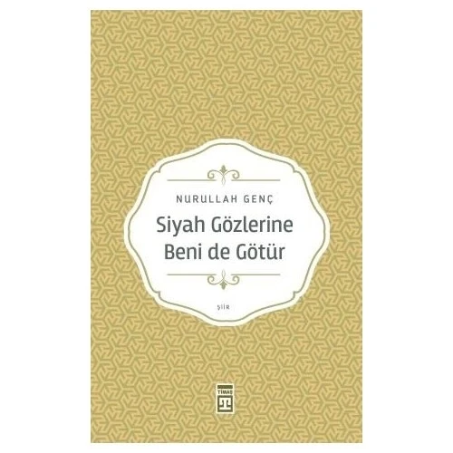 SİYAH GÖZLERİNE BENİ DE GÖTÜR  NURULLAH GENÇ  TİMAŞ
