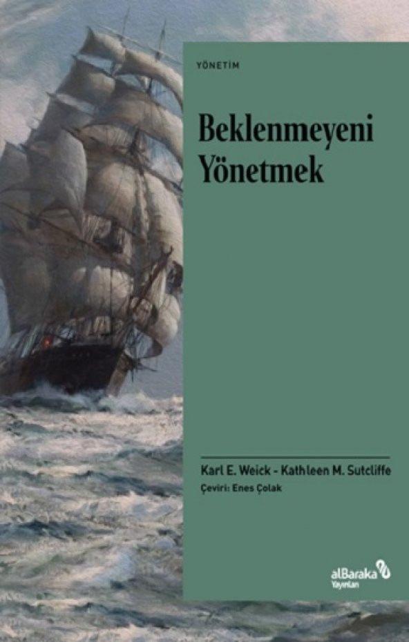 Beklenmeyeni Yönetmek Albaraka Yayınları Karl E. Weick & Kathleen M. Sutcliffe Ocak 2021 Türkçe Ciltsiz