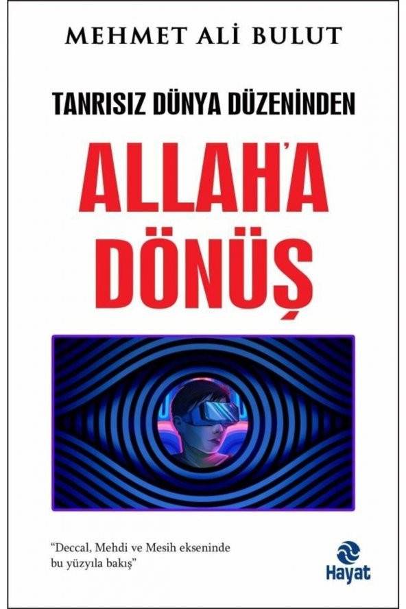 Tanrısız Dünya Düzeninden Allah’a Dönüş- Mehmet Ali Bulut