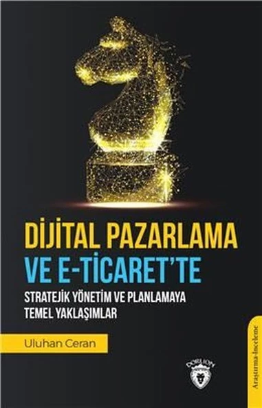 Dijital Pazarlama ve E-Ticarette Stratejik Yönetim ve Planlamaya Temel Yaklaşımlar