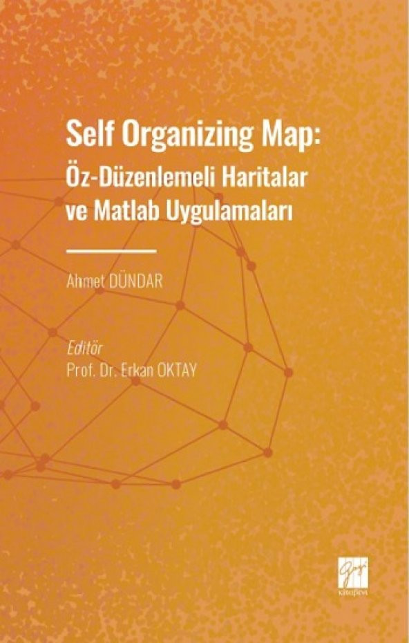 Self Organizing Map: Öz - Düzenlenmeli Haritalar ve Matlab Uygulamaları Gazi Kitabevi Ahmet Dündar Eylül 2022 Türkçe Ciltsiz