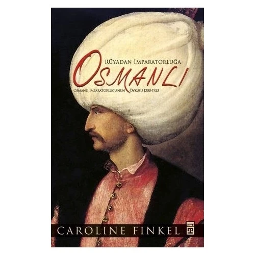 RÜYADAN İMPARATORLUĞA OSMANLI  CAROLINE FINKEL  TİMAŞ