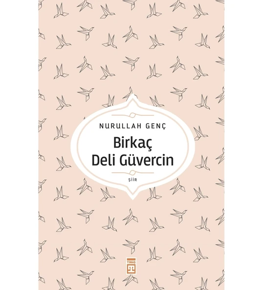 BİRKAÇ DELİ GÜVERCİN -ŞİİR-NURULLAH GENÇ   TİMAŞ - 1