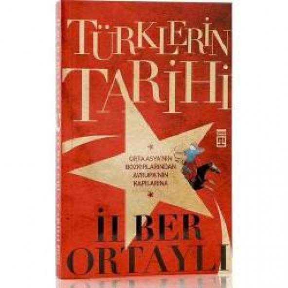 Türklerin Tarihi - Orta Asya'nın Bozkırlarından Avrupa'nın Kapılarına -  İlber Ortaylı - 1