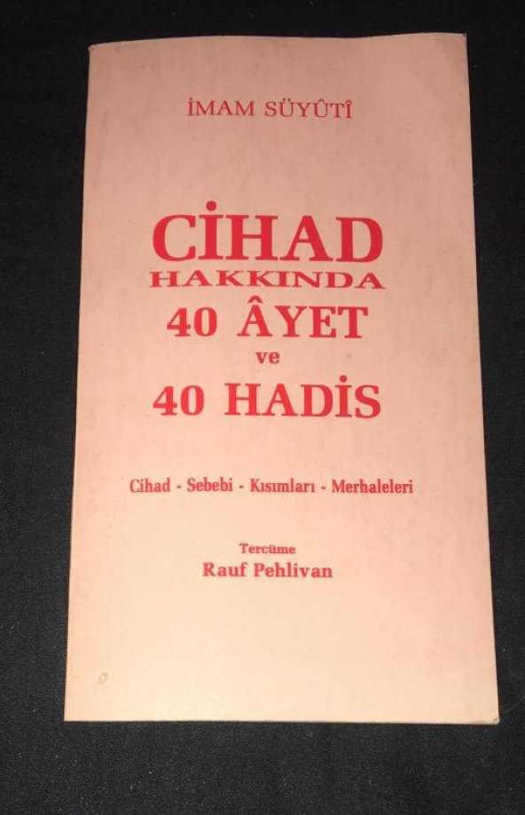 CİHAD HAKKINDA 40 AYET ve 40 HADİS Cihad,Sebebi,Kısımları,Merhaleleri   ( İKİNCİ EL ÜRÜN )