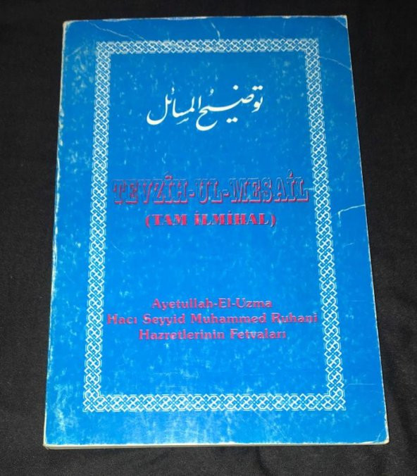 TEVZİH-UL-MESAİL Tam İlmihal Ayetullah El-Uzma Hacı Seyyid Muhammed Ruhani Hazretlerinin Fetvaları   ( İKİNCİ EL ÜRÜN )