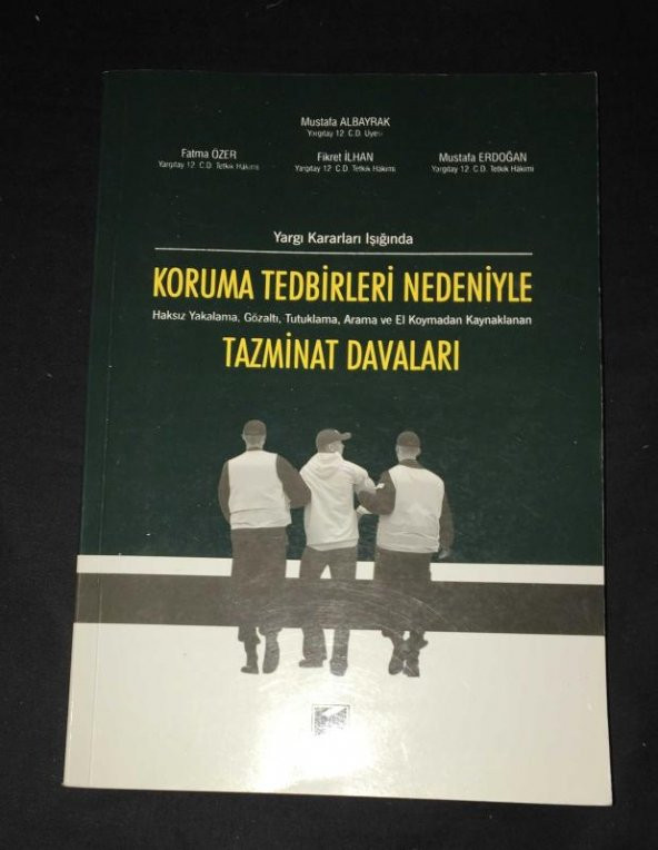 Yargıtay Kararları Işığında KORUMA TEDBİRLERİ NEDENİYLE Haksız Yakalama,Gözaltı,Tutuklama,Arama ve Elkoymadan Kaynaklanan TAZMİNAT DAVALARI   ( İKİNCİ EL ÜRÜN ) - 1