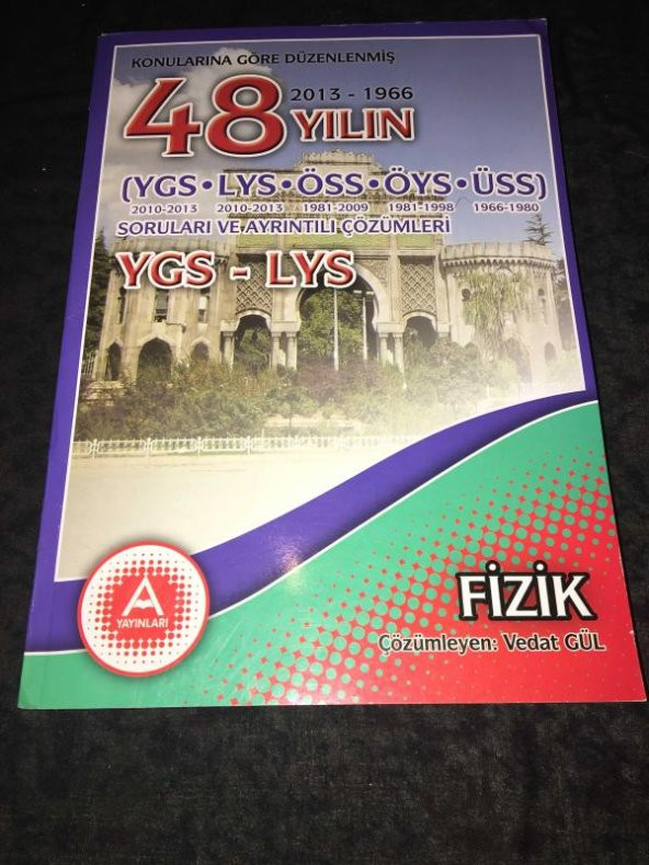 Konularına Göre Düzenlenmiş 48 YILIN (2013-1966) YGS,LYS,ÖSS,ÖYS,ÜSS Soruları ve Ayrıntılı Çözümleri YGS-LYS FİZİK   ( İKİNCİ EL ÜRÜN )