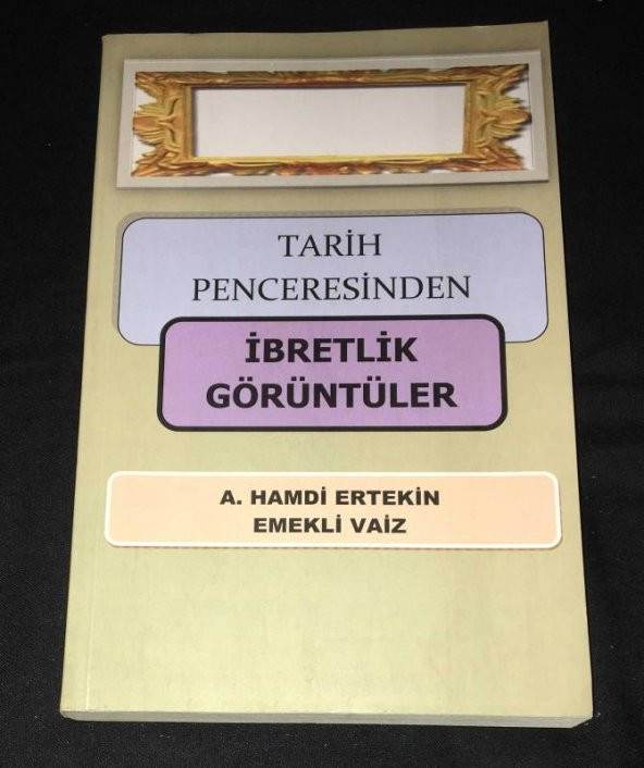 TARİH PENCERESİNDEN İBRETLİK GÖRÜNTÜLER   ( İKİNCİ EL ÜRÜN )