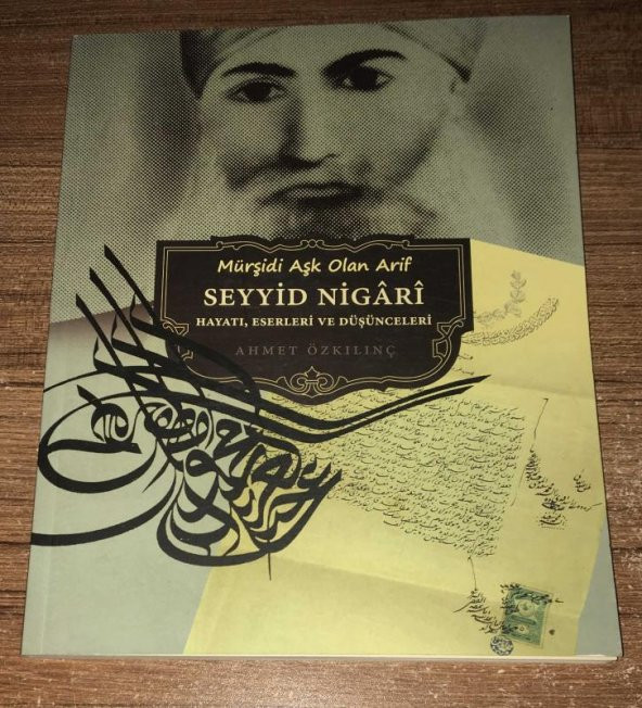 Mürşidi Aşk Olan Arif SEYYİD NİGARİ Hayatı,Eserleri ve Düşünceleri   ( İKİNCİ EL ÜRÜN )