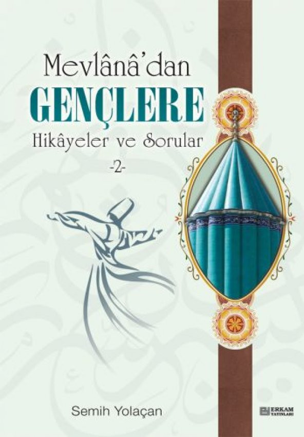 Mevlana’dan Gençlere Hikayeler ve Sorular - 2 - Semih Yolaçan