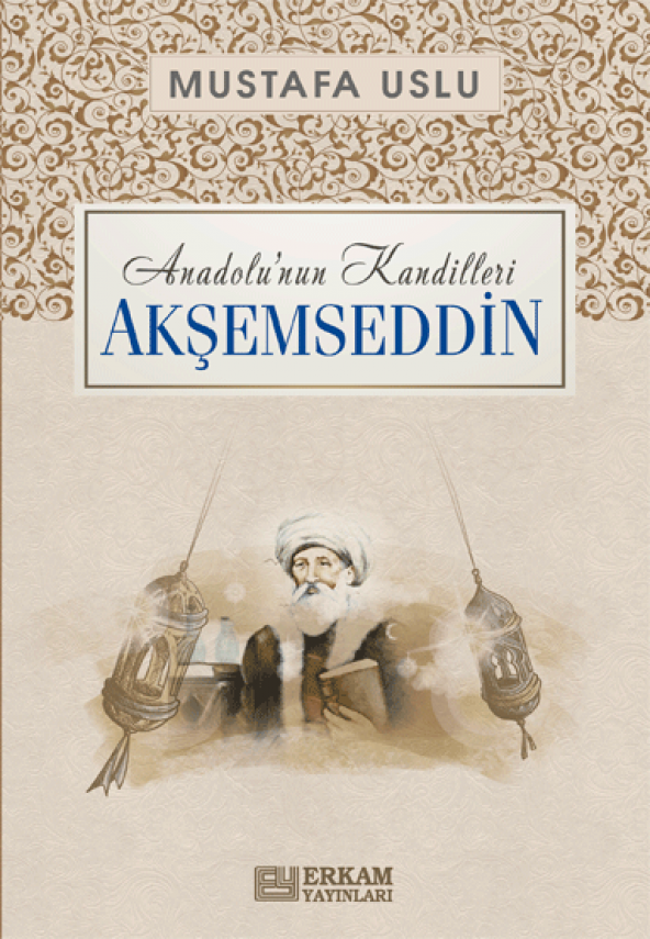 Anadolu’nun Kandilleri - Akşemseddin - Mustafa Uslu