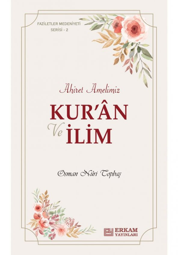 Faziletler Medeniyeti Serisi - 2 / Kuran ve İlim Ahiret Amelimiz - Osman Nuri Topbaş