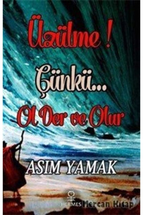 Üzülme! Çünkü... Ol Der Ve Olur