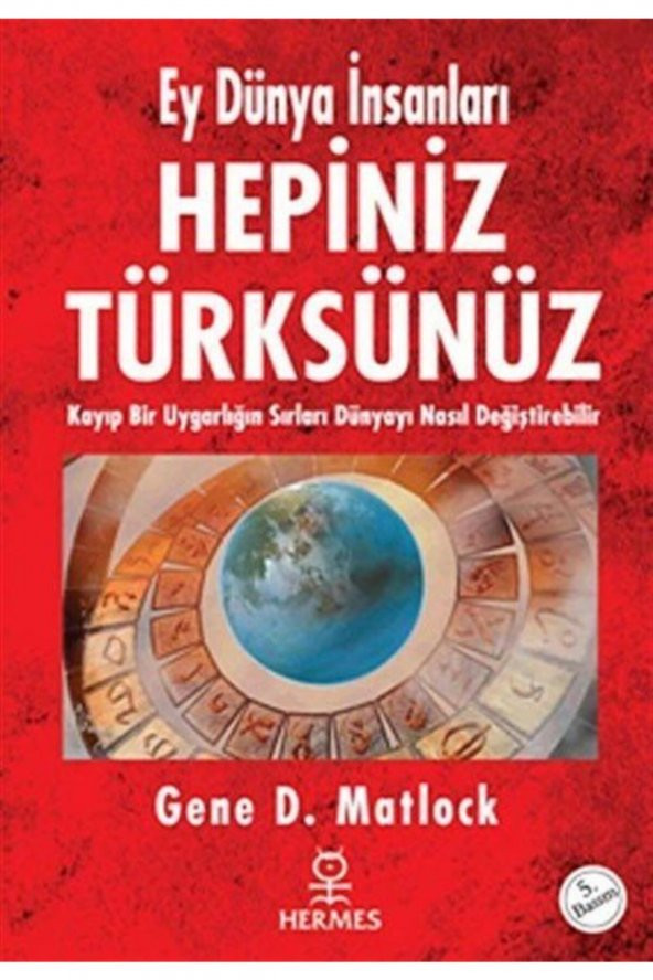 Hepiniz Türksünüz Ey Dünya İnsanları & Kayıp Bir Uygarlığın Sırları Dünyayı Nasıl Değiştirebilir